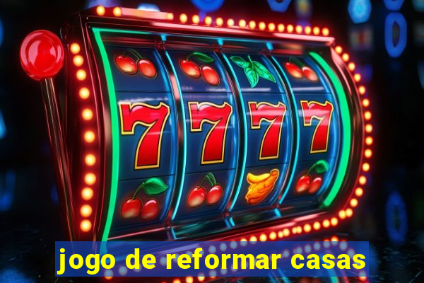 jogo de reformar casas