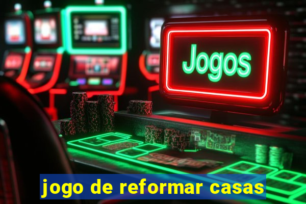 jogo de reformar casas