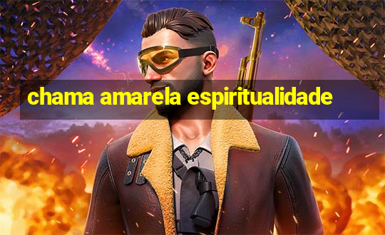 chama amarela espiritualidade