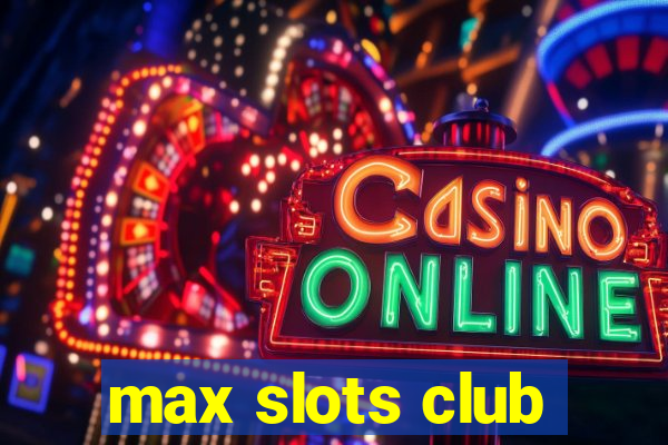 max slots club