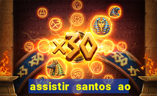 assistir santos ao vivo futemax