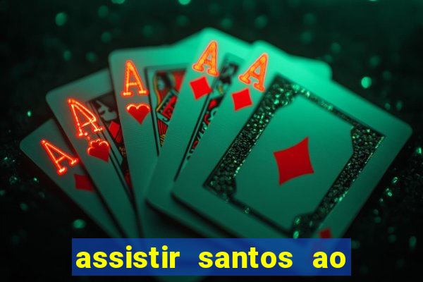 assistir santos ao vivo futemax