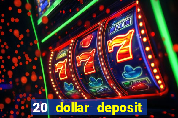 20 dollar deposit online casino