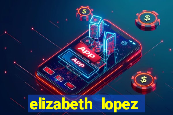 elizabeth lopez sanches nua