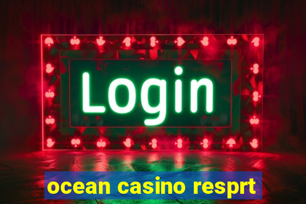 ocean casino resprt