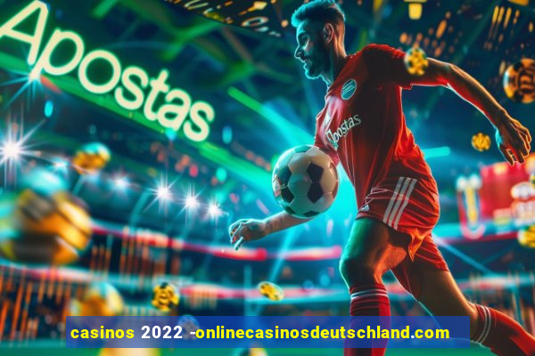 casinos 2022 -onlinecasinosdeutschland.com