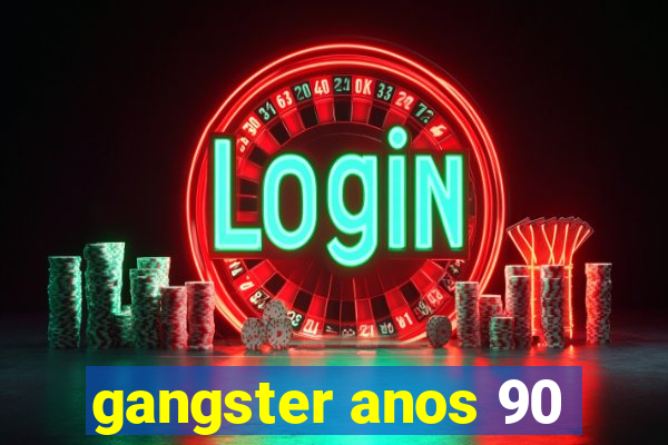 gangster anos 90