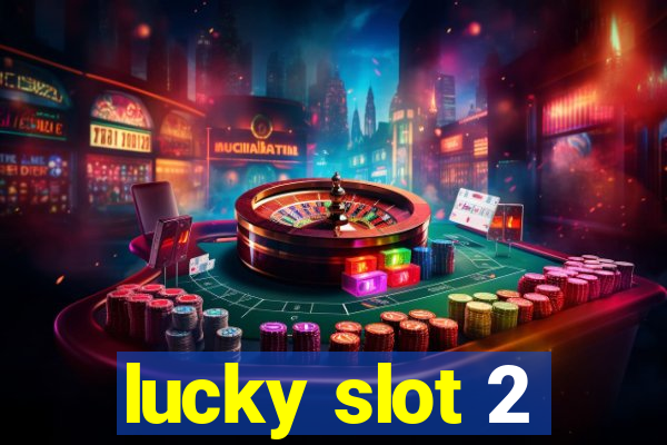 lucky slot 2