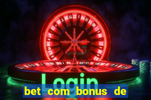 bet com bonus de cadastro cassino