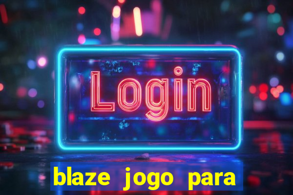 blaze jogo para ganhar dinheiro