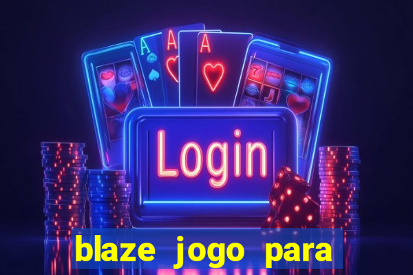 blaze jogo para ganhar dinheiro