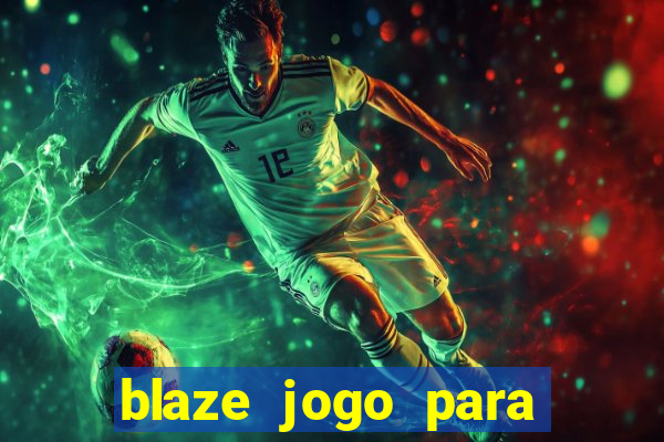 blaze jogo para ganhar dinheiro