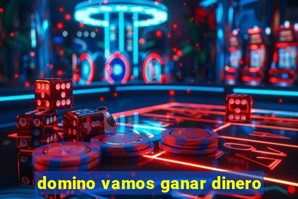 domino vamos ganar dinero