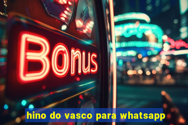 hino do vasco para whatsapp