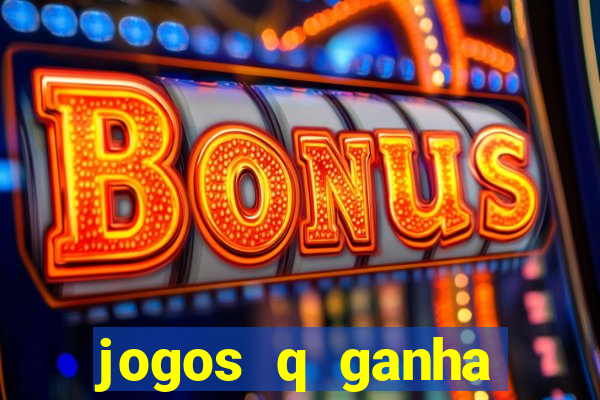 jogos q ganha dinheiro de verdade