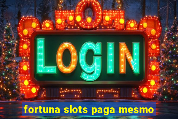 fortuna slots paga mesmo