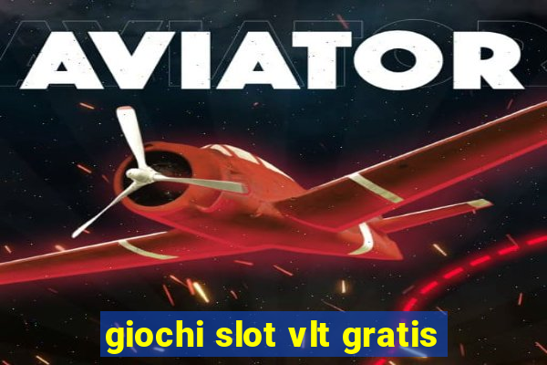 giochi slot vlt gratis