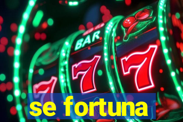 se fortuna