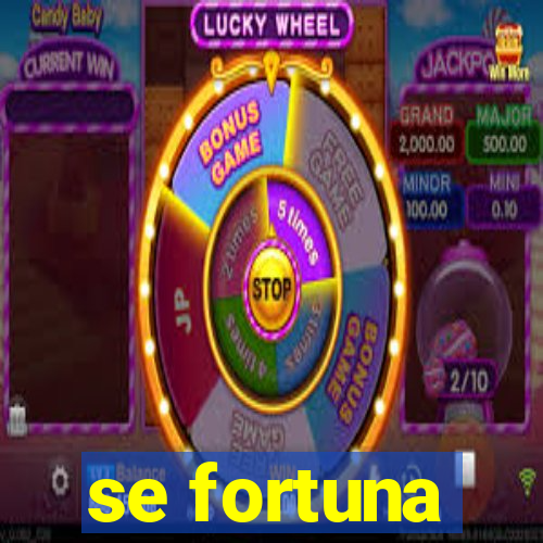 se fortuna