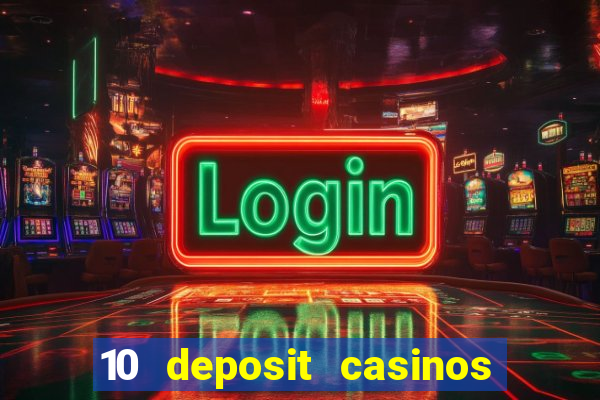 10 deposit casinos free spins