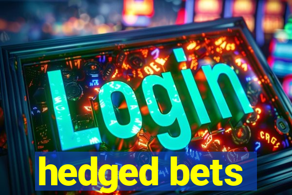 hedged bets