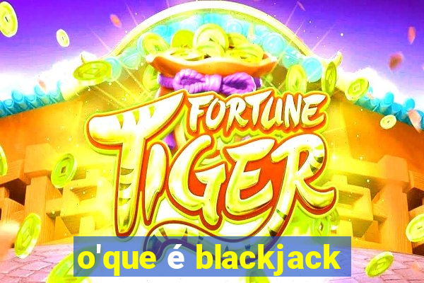 o'que é blackjack