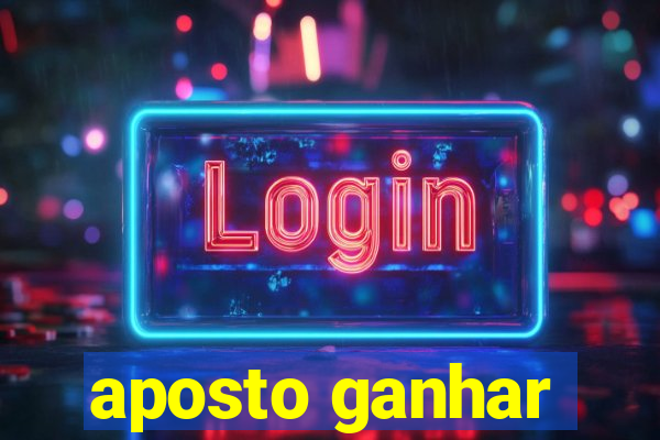 aposto ganhar