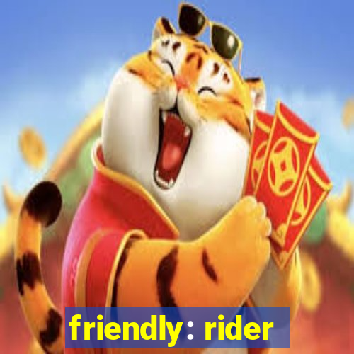 friendly: rider