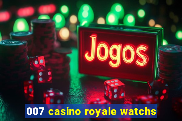 007 casino royale watchs