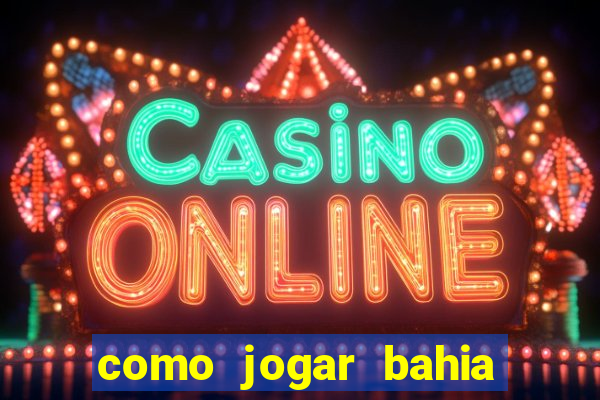 como jogar bahia da sorte