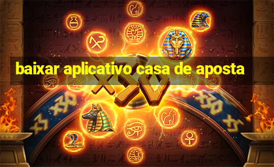 baixar aplicativo casa de aposta