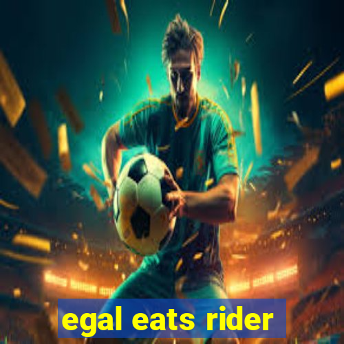 egal eats rider