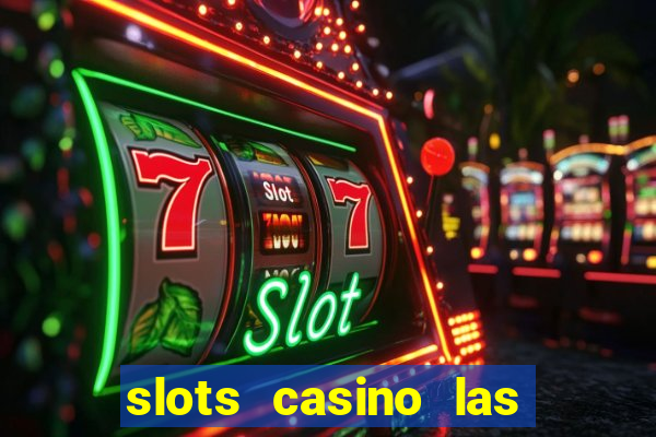 slots casino las vegas slots