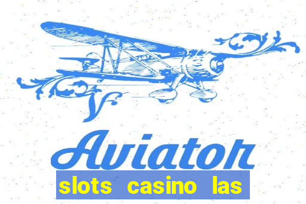 slots casino las vegas slots