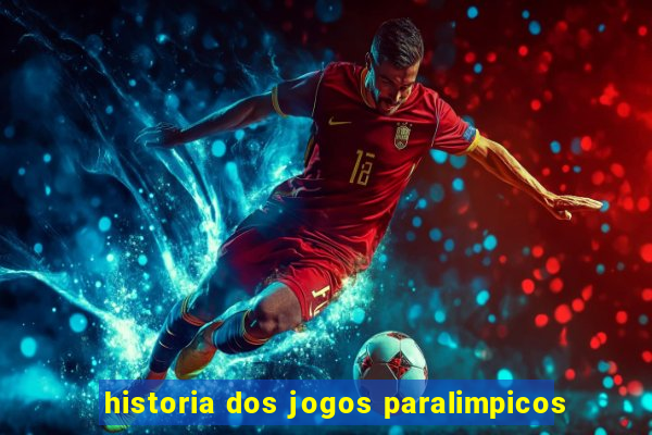 historia dos jogos paralimpicos