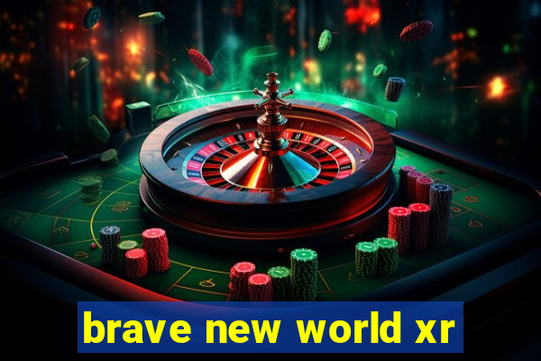 brave new world xr