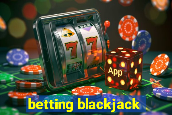 betting blackjack