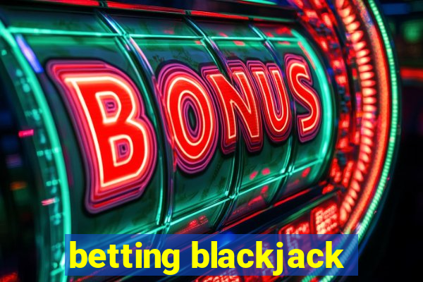 betting blackjack