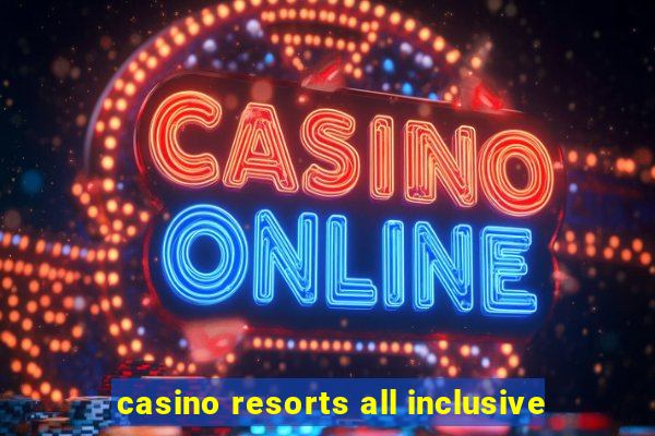 casino resorts all inclusive