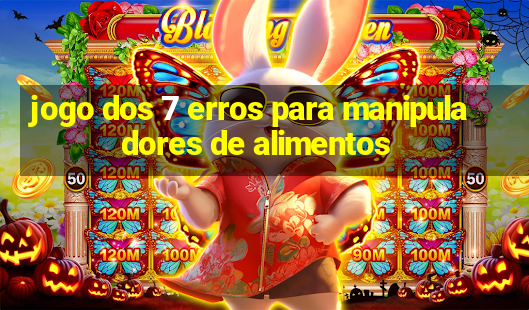 jogo dos 7 erros para manipuladores de alimentos