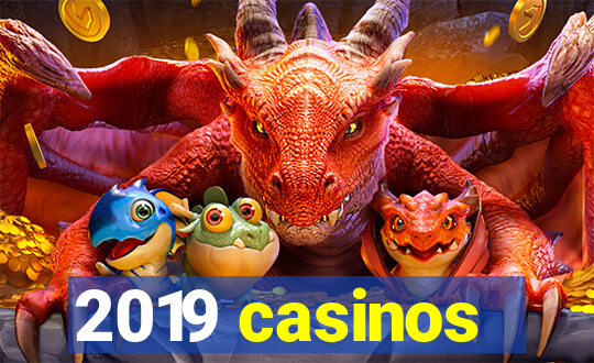 2019 casinos