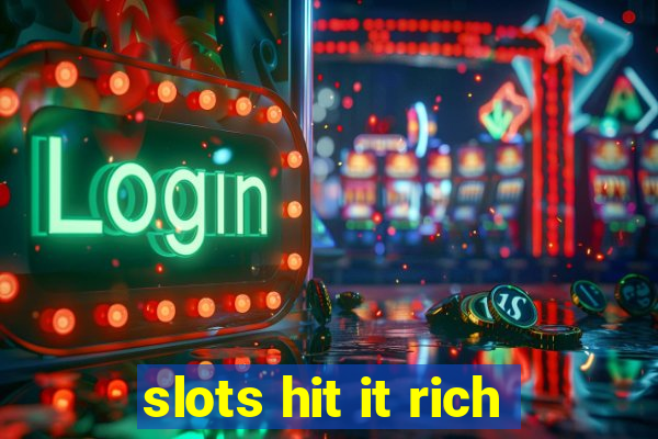 slots hit it rich