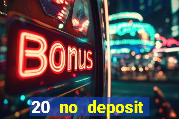 20 no deposit casino bonus