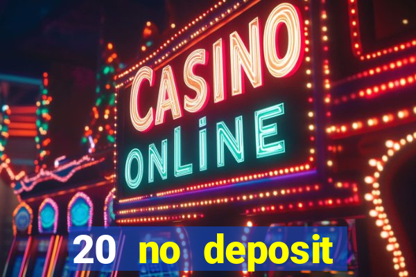 20 no deposit casino bonus