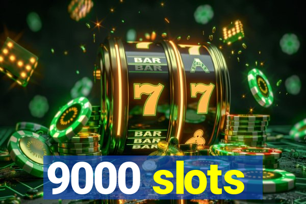 9000 slots