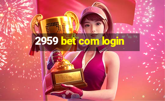 2959 bet com login