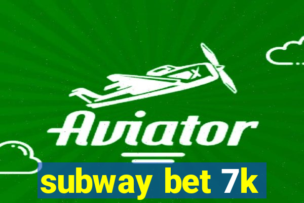 subway bet 7k