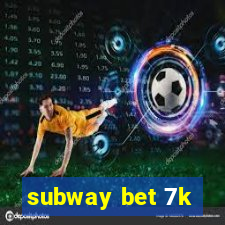 subway bet 7k