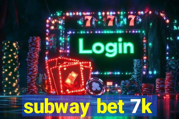 subway bet 7k