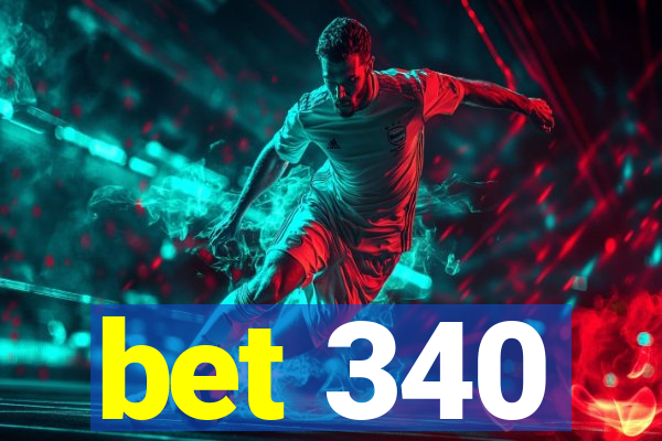 bet 340